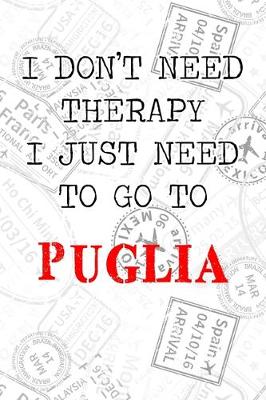 Book cover for I Don't Need Therapy I Just Need To Go To Puglia