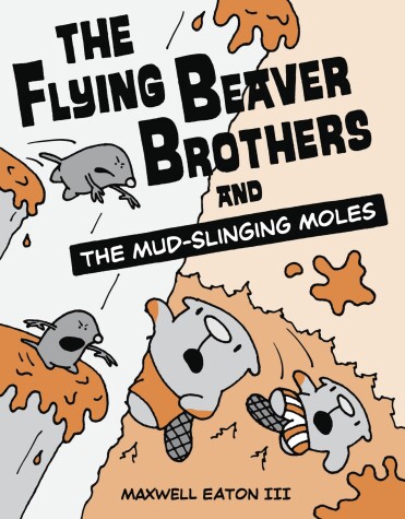 Book cover for The Flying Beaver Brothers and the Mud-Slinging Moles