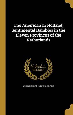 Book cover for The American in Holland; Sentimental Rambles in the Eleven Provinces of the Netherlands