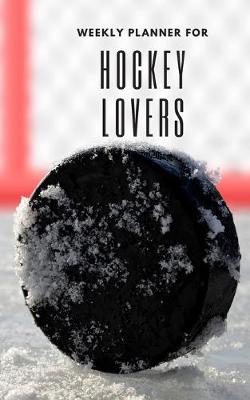 Book cover for Weekly Planner for Hockey Lovers