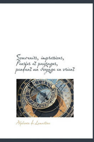 Cover of Souvenirs, Impressions, Pens Es Et Paysages, Pendant Un Voyage En Orient