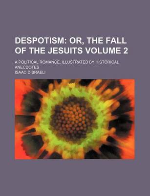 Book cover for Despotism Volume 2; Or, the Fall of the Jesuits. a Political Romance, Illustrated by Historical Anecdotes