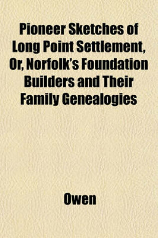 Cover of Pioneer Sketches of Long Point Settlement, Or, Norfolk's Foundation Builders and Their Family Genealogies