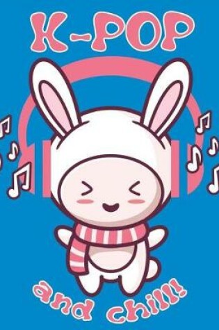 Cover of K-Pop and Chill! Bunny Notebook