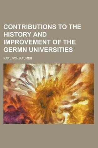 Cover of Contributions to the History and Improvement of the Germn Universities