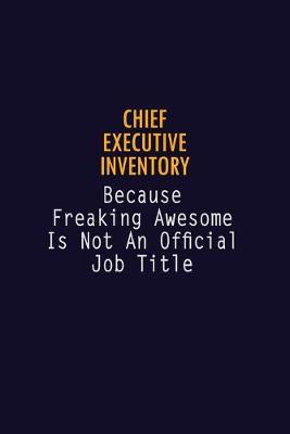 Book cover for Chief Executive Inventory Because Freaking Awesome is not An Official Job Title