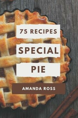 Cover of 75 Special Pie Recipes