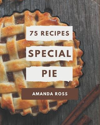 Book cover for 75 Special Pie Recipes