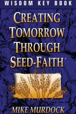 Cover of Creating Tomorrow Through Seed-Faith