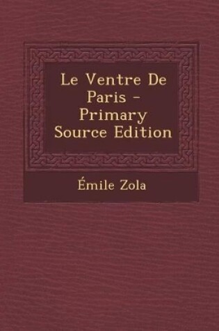 Cover of Le Ventre de Paris - Primary Source Edition