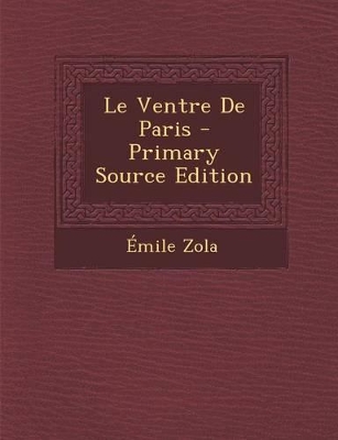 Book cover for Le Ventre de Paris - Primary Source Edition