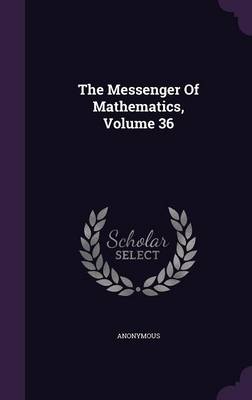 Book cover for The Messenger of Mathematics, Volume 36