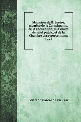 Book cover for Mémoires de B. Barère, membre de la Constituante, de la Convention, du Comite de salut public, et de la Chambre des représentants