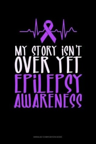 Cover of My Story Isn't Over Yet Epilepsy Awareness