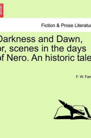 Cover of Darkness and Dawn, Or, Scenes in the Days of Nero. an Historic Tale.