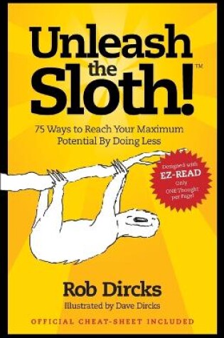 Cover of Unleash The Sloth! 75 Ways to Reach Your Maximum Potential By Doing Less