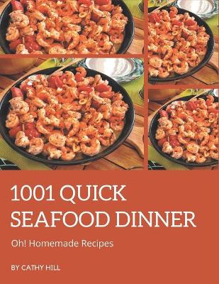 Book cover for Oh! 1001 Homemade Quick Seafood Dinner Recipes