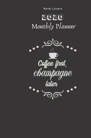 Cover of Coffee First, Champagne Later - 2020 Monthly Planner