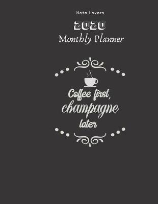 Book cover for Coffee First, Champagne Later - 2020 Monthly Planner