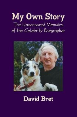 Cover of My Own Story the Uncensored Memoirs of the Celebrity Biographer