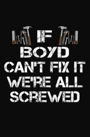 Cover of If Boyd Can't Fix It We're All Screwed