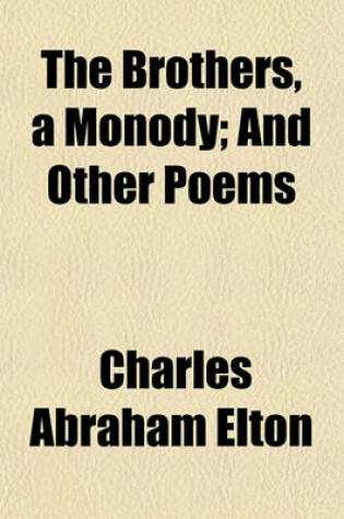 Cover of The Brothers, a Monody; And Other Poems. and Other Poems