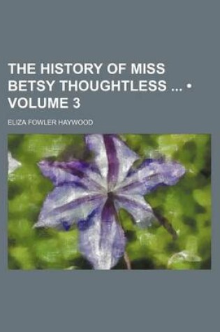 Cover of The History of Miss Betsy Thoughtless (Volume 3)