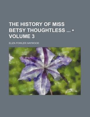 Book cover for The History of Miss Betsy Thoughtless (Volume 3)