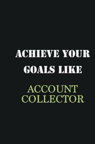 Cover of Achieve Your Goals Like Account Collector