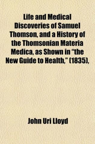 Cover of Life and Medical Discoveries of Samuel Thomson, and a History of the Thomsonian Materia Medica, as Shown in the New Guide to Health, (1835),