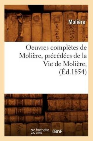 Cover of Oeuvres Complètes de Molière, Précédées de la Vie de Molière, (Éd.1854)