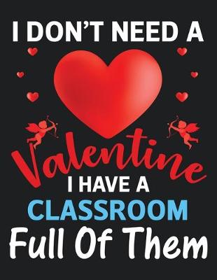 Book cover for I Don't A Valentine I Have A Classroom Full Of Them