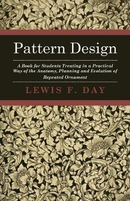 Book cover for Pattern Design - A Book For Students Treating In A Practical Way Of The Anatomy - Planning & Evolution Of Repeated Ornament