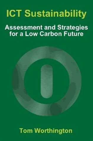 Cover of ICT Sustainability: Assessment and Strategies for a Low Carbon Future