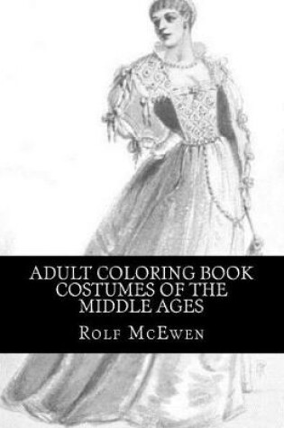 Cover of Adult Coloring Book - Costumes of the Middle Ages