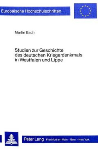 Cover of Studien Zur Geschichte Des Deutschen Kriegerdenkmals in Westfalen Und Lippe