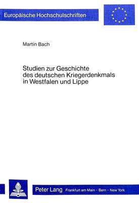 Cover of Studien Zur Geschichte Des Deutschen Kriegerdenkmals in Westfalen Und Lippe