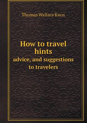 Book cover for How to travel hints advice, and suggestions to travelers