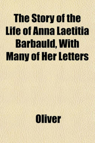 Cover of The Story of the Life of Anna Laetitia Barbauld, with Many of Her Letters