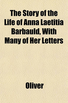Book cover for The Story of the Life of Anna Laetitia Barbauld, with Many of Her Letters