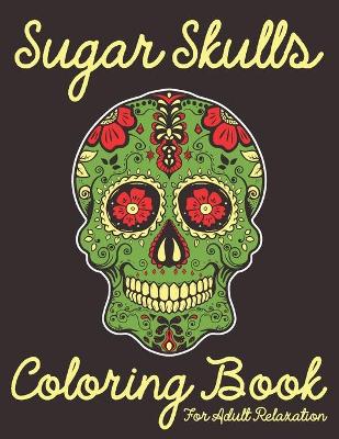 Book cover for Sugar Skulls Coloring Book For Adult Relaxation