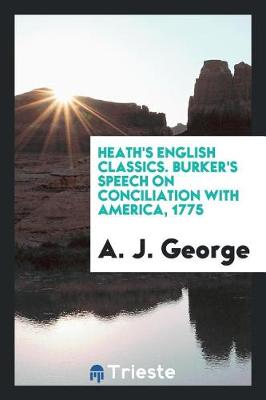 Book cover for Heath's English Classics. Burker's Speech on Conciliation with America, 1775