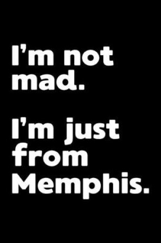 Cover of I'm not mad. I'm just from Memphis.