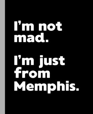 Book cover for I'm not mad. I'm just from Memphis.