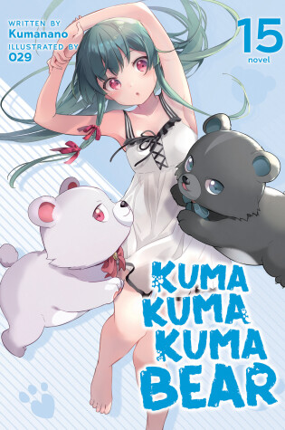 Cover of Kuma Kuma Kuma Bear (Light Novel) Vol. 15