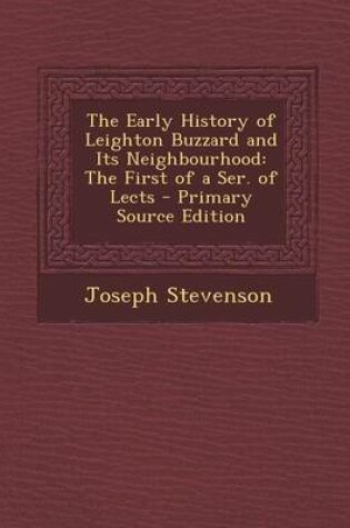 Cover of The Early History of Leighton Buzzard and Its Neighbourhood