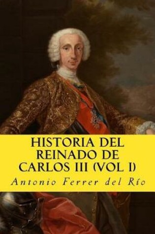 Cover of Historia del Reinado de Carlos III Vol 1