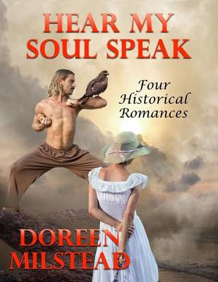 Book cover for Hear My Soul Speak: Four Historical Romances