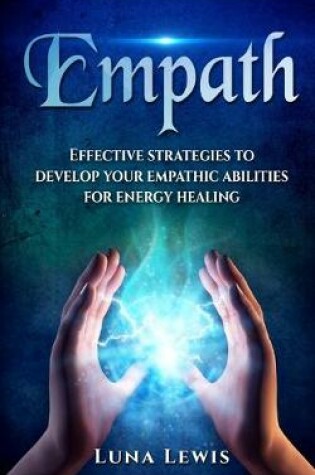 Cover of EMPATH. Effective strategies to develop your empathic abilities for energy healing