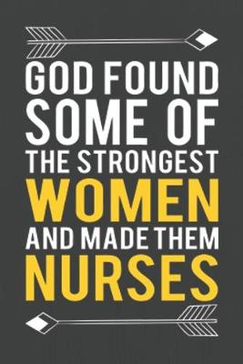 Book cover for God Found Some Of The Strongest Women And Made Them NURSES
